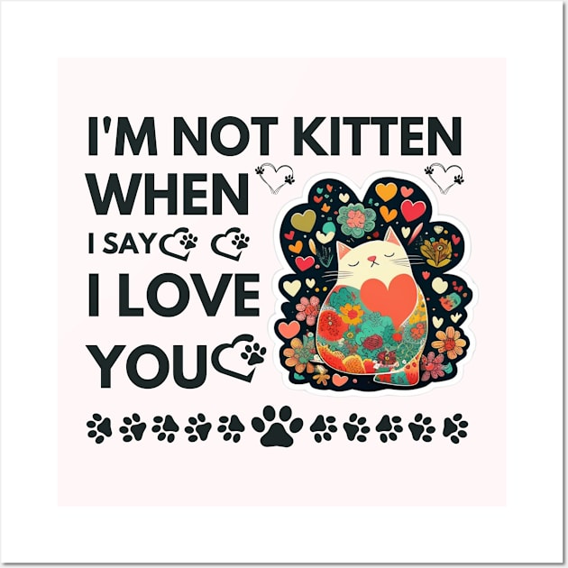 I'm not kitten when I say I love you Wall Art by Feathery-adventure